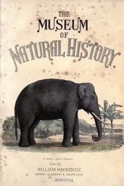 Cover of: The museum of natural history, with introductory essay on the natural history of the primeval world: being a popular account of the structure, habits, and classification of the various departments of the animal kingdom: quadruped, birds, reptiles, fishes, shells, and insects, including the insects destructive to agriculture