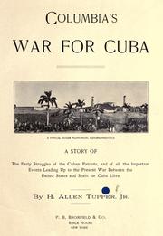 Cover of: Columbia's war for Cuba: a story of the early struggles of the Cuban patriots, and of all the important events leading up to the present war between the United States and Spain for Cuba libre