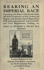 Cover of: Rearing an imperial race: containing a full report of the second Guildhall school conference on diet, cookery and hygiene, with dietaries; special reports from H. M. ambassadors abroad; articles on children's food requirements, clothing, etc.