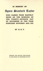Cover of: In memory of Agnes Stanford Taylor; who passed from earthly being on the morning of the twenty-seventh day of November in the year nineteen hundred and six.