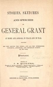 Cover of: Stories, sketches and speeches of General Grant at home and abroad: in peace and in war.