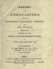 Cover of: Report on the negociation between the Honorable East-India Company and the public: respecting the renewal of the company's exclusive privileges of trade for twenty years from March, 1794