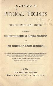 Cover of: Avery's Physical technics and teacher's hand-book, to accompany The first principles of natural philosophy and The elements of natural philosophy ...