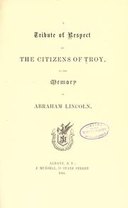 Cover of: A tribute of respect by the citizens of Troy, to the memory of Abraham Lincoln.