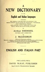 Cover of: A new dictionary of the English and Italian languages, containing the whole vocabulary in general use with copious selections of scientific, technical and commercial terms and others lately brought into use with their pronunciation figured