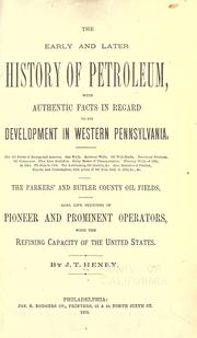 Cover of: The early and later history of petroleum, with authentic facts in regard to its development in western Pennsylvanian. by J T. Henry
