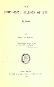 Cover of: The complaining millions of men by Fuller, Edward, Fuller, Edward