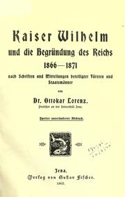 Cover of: Kaiser Wilhelm und die Begr©·undung des Reichs 1866-1871: nach Schriften und Mitteilungen beteiligter F©·ursten und Staatsm©·ann