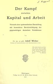 Cover of: Der Kampf zwischen Kapital und Arbeit: Versuch einer systematischen Darstellung, mit besonderer Berücksichtigung der gegenwärtigen deutschen Verhältnisse