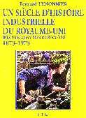 Cover of: siècle d'histoire industrielle du Royaume-Uni, 1873-1973: industrialisation et société