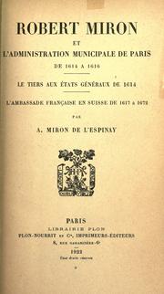 Cover of: Robert Miron et l'administration municipale de Paris de 1614 ©Ła 1616.: Le tiers aux ©ØEtats g©Øen©Øeraux de 1614.  L'ambassade fran©ʻcaise en Suisse de 1617 ©Ła
