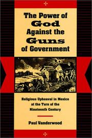 Cover of: The power of God against the guns of government: religious upheaval in Mexico at the turn of the nineteenth century