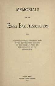 Memorials of the Essex Bar Association and brief biographical notices of some of the distinguished members of the Essex bar prior to the formation of the association by Essex Bar Association (Salem, Mass.)