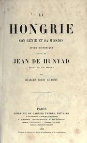 Cover of: Hongrie, son g©Øenie et sa mission: ©Øetude historique suivie de Jean de Hunyad, r©Øecit du 15e si©Łe