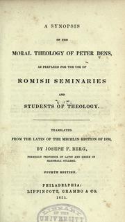 Cover of: A synopsis of the moral theology of Peter Dens: as prepared for the use of Romish seminaries and students of theology
