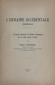 Cover of: L'Ukraine occidentale (Galicie)  L'invasion polonaise en Ukraine occidentale est un crime contre le dro by Mykha©Œilo Lozyns℗ʹky©Œi