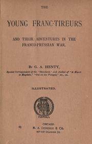 Cover of: The young Franc-Tireurs and their adventures in the Franco-Prussian War. by G. A. Henty, G. A. Henty