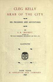 Cover of: Cleg Kelly, arab of the city by Samuel Rutherford Crockett, Samuel Rutherford Crockett