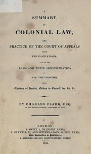 Cover of: summary of colonial law, the practice of the Court of Appeals from the plantations, and of the laws and their administration in all the colonies: with Charters of justice, Orders in Council, etc.