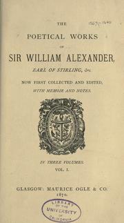 Cover of: The poetical works of Sir William Alexander, Earl of Stirling, etc.: now first collected and edited, with memoir and notes