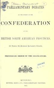 Cover of: Parliamentary debates on the subject of the confederation of the British North American provinces, 3rd session, 8th Provincial Parliament of Canada.
