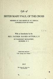 Cover of: Life of Sister Mary Paul of the cross: member of the order of St. Ursula, Congregation of Paris