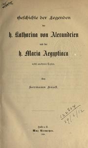 Cover of: Geschichte der Legenden der h. Katharina von Alexandrien und der h. Maria Aegyptiaca nebst unedirten Texten