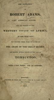 Cover of: The Narrative of Robert Adams: An American Sailor Who Was Wrecked on the Western Coast of Africa, in the Year 1810, was detained three years in slavery by the Arabs of the Great Desert, and resided several months in the City of Tombuctoo