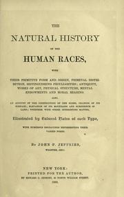 Cover of: The natural history of the human races: with their primitive form and origin, primeval distribution, distinguishing peculiarities; antiquity, works of art, physical structure, mental endowments and moral bearing.