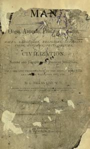 Cover of: Man: embracing his origin, antiquity, primitive condition, races, languages, religions, superstitions, customs, peculiarities, civilization, nature and constitution, physical structure, the care and preservation of the body, the mental and moral faculties, etc., etc. by G. Dallas Lind