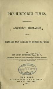 Cover of: Pre-historic times, as illustrated by ancient remains, and the manners and customs of modern savages. by Sir John Lubbock