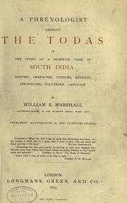 Cover of: A phrenologist amongst the Todas, or, The study of a primitive tribe in South India: history, character, customs, religion, infanticide, polyandry, language