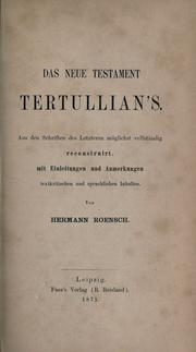 Cover of: Das Neue Testament Tertullian's: aus den Schriften des Letzteren m©·oglichst vollst©·andig reconstruirt, mit Einleitungen und Anmerkungen textkritischen und sprachlichen Inhaltes