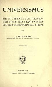 Cover of: Universismus, die Grundlage der Religion und Ethik, des Staatswesens und der Wissenschaften Chinas.