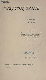 Cover of: Carlyon Sahib, a drama in four acts. by Gilbert Murray