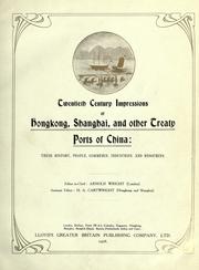 Cover of: Twentieth century impressions of Hong-kong, Shanghai, and other Treaty Ports of China.: Their history, people, commerce, industries, and resources; editor in chief: Arnold Wright, assistant editor: H.A. Cartwright.