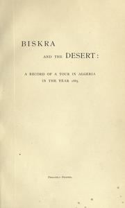 Cover of: Biskra and the desert: a record of a tour in Alberia in the year 1885.