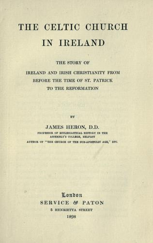 The Celtic Church in Ireland by James Heron