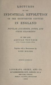 Cover of: Lectures on the inndustrial revolution in England : popular addresses, notes and other fragments. . by Arnold Toynbee, Arnold J. Toynbee