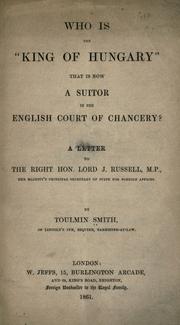 Cover of: Who is the "King of Hungary" that is now a suitor in the English Court of Chancery?: a letter to the Right Hon. Lord J. Russell.