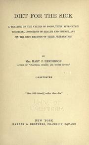 Cover of: Diet for the sick: a treatise on the values of foods, their application to special conditions of health and disease, and on the best methods of their preparation.