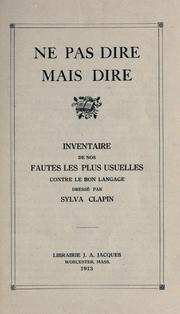 Cover of: Ne pas dire, mais dire: inventaire de nos fautes les plus usuelles contre le bon langage.