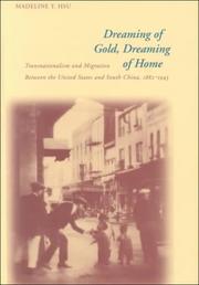 Cover of: Dreaming of gold, dreaming of home: transnationalism and migration between the United States and South China, 1882-1943