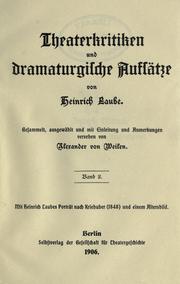 Cover of: Theaterkritiken und dramaturgische Aufsätze.: Gesammelt, ausgewählt und mit Einleitung und Anmerkungen versehen von Alexander von Weilen.