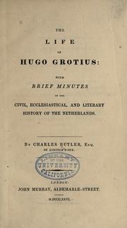 Cover of: The life of Hugo Grotius: with brief minutes of the civil, ecclesiastical, and literary history of the Netherlands.