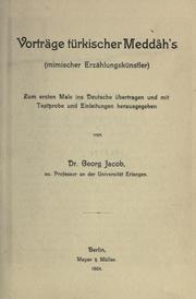 Cover of: Vorträge türkischer Meddâh's (mimischer Erzählungskünstler) zum ersten Male ins Deutsche übertragen und mit Textprobe und Einleitungen. by Georg Jacob