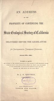 Cover of: An address on the propriety of continuing the state Geological survey of California: delivered before the Legislature at Sacramento, Thursday evening, January 30th, 1868: to which are appended: Two letters to the governor relative to the progress of the Geological survey communicated to the legislatures of 1865-6 and 1867-8; also, the report of the commissioners to manage the Yosemite Valley and the Mariposa big tree grove, for the years 1867-8[?]