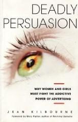 Cover of: Deadly Persuasion - Why Women and Girls Must Fight the Addictive Power of Advertising