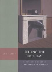 Cover of: Selling the True Time: Nineteenth-Century Timekeeping in America