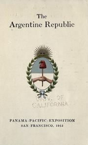 The Argentine Republic by Argentina. Comisión, Exposición internacional Panamá-Pacifico, 1915.